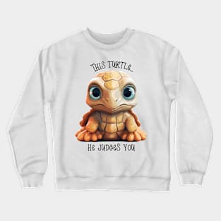 This Turtle...Judges You Crewneck Sweatshirt